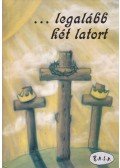 Balázs Sándor - ...legalább két latort (dedikált)