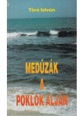 Törő István - Medúzák a poklok alján (dedikált)