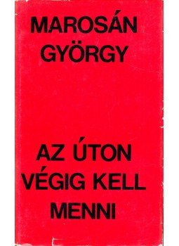 Marosán György - Az úton végig kell menni (dedikált) Marosán György - Az úton végig kell menni (dedikált), Budapest 1972 antikvár könyv