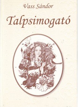 Vass Sándor - Talpsimogató Vass Sándor - Talpsimogató, Budapest 2011 antikvár könyv