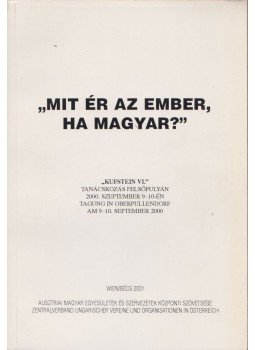 Benyák Mária - "Mit ér az ember ha magyar?", Bécs 2001 antikvár könyv