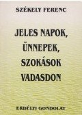 Székely Ferenc - Jeles napok, ünnepek, szokások Vadasdon