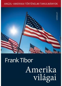 Frank Tibor - Amerika világai. Angol-amerikai történelmi tanulmányok II. kötet, null 2018 antikvár könyv