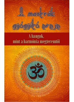 - A mantrák gyógyító ereje - A hangok mint a harmónia megteremtői - A mantrák gyógyító ereje - A hangok mint a harmónia megteremtői, null 2018 antikvár könyv