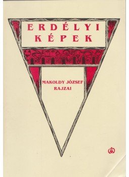 Makoldy József - Erdélyi képek - Makoldy József rajzai Makoldy József - Erdélyi képek - Makoldy József rajzai, Kolozsvár 2000 antikvár könyv