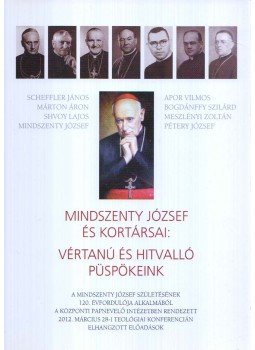  - Mindszenty József és kortársai: Vértanú és hitvalló püspökeink, Budapest 2012 antikvár könyv