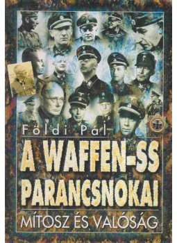 Földi Pál - A Waffen-SS parancsnokai Földi Pál - A Waffen-SS parancsnokai, 0 antikvár könyv