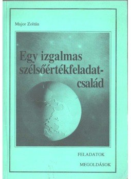 Dr. Major Zoltán - Egy izgalmas szélsőértékfeladat-család Dr. Major Zoltán - Egy izgalmas szélsőértékfeladat-család, 1993 antikvár könyv