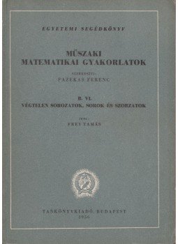 Frey Tamás - Műszaki matematikai gyakorlatok B. VI., Budapest 1956 antikvár könyv