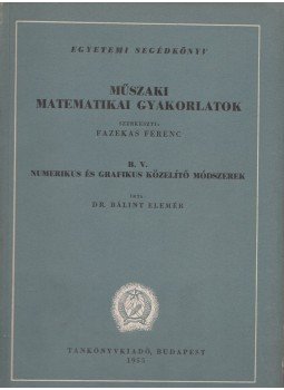 Dr. Bálint Elemér - Műszaki matematikai gyakorlatok B.V., Budapest 1955 antikvár könyv