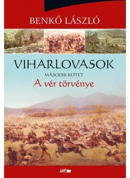 Benkő László - Viharlovasok - A vér törvénye Benkő László - Viharlovasok - A vér törvénye, Szeged 2018 antikvár könyv