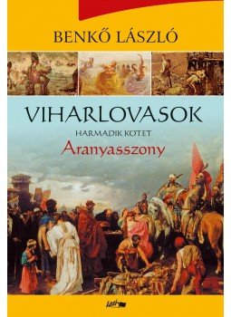 Benkő László - Viharlovasok - Aranyasszony Benkő László - Viharlovasok - Aranyasszony, Szeged 2018 antikvár könyv