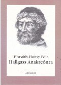 Horváth-Hoitsy Edit - Hallgass Anakreónra