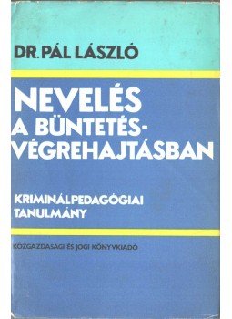 Pál László - Nevelés a büntetésvégrehajtásban,  1976 antikvár könyv