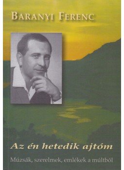 Baranyi Ferenc - Az én hetedik ajtóm (dedikált) Baranyi Ferenc - Az én hetedik ajtóm (dedikált), Budapest 2009 antikvár könyv
