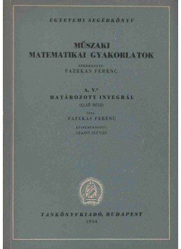 Fazekas Ferenc - Műszaki matematikai gyakorlatok - A. V., Budapest 1954 antikvár könyv