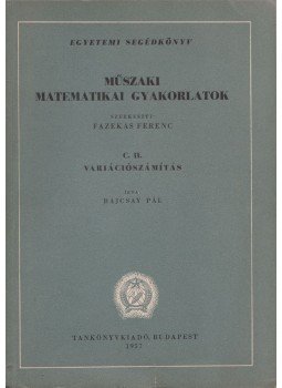 Fazekas Ferenc, Bajcsay Pál - Műszaki matematikai gyakorlatok C. II. - Variációszámítás, Budapest 1957 antikvár könyv