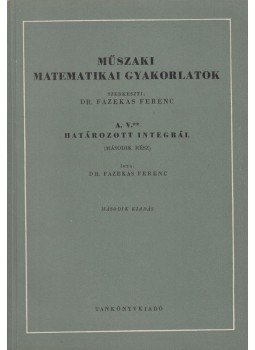 Dr. Fazekas Ferenc - Műszaki matematikai gyakorlatok - A.V.** határozott integrál II., Budapest 1966 antikvár könyv