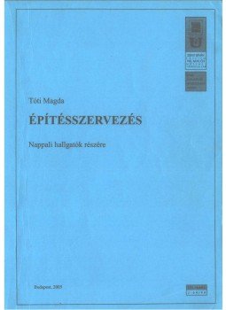Tóti Magda - Építésszervezés Tóti Magda - Építésszervezés, Budapest 2005 antikvár könyv