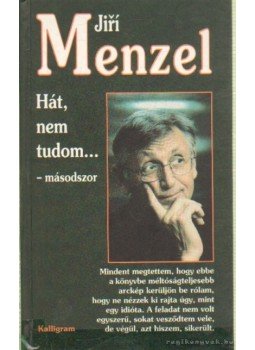 Menzel, Jiri - Hát, nem tudom... másodszor Menzel, Jiri - Hát, nem tudom... másodszor, Pozsony 1999 antikvár könyv