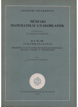 Fazekas Ferenc - Műszaki matematikai gyakorlatok B. I-II-III., Budapest 1957 antikvár könyv
