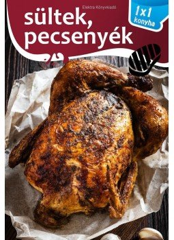 Elek Mária - Sültek és pecsenyék - 1x1 konyha Elek Mária - Sültek és pecsenyék - 1x1 konyha, 2017 antikvár könyv