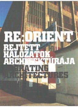 Nemes Attila - Re:Orient - Rejtett hálózatok architektúrája, Budapest 2006 antikvár könyv