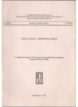 Jakab László, Keresztes László - A debreceni magyar és finnugor nyelvtudományi tanszékek története (1914-1990), Debrecen 1990 antikvár könyv