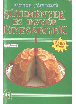 Péter Jánosné - Sütemények és egyéb édességek Péter Jánosné - Sütemények és egyéb édességek, 1998 antikvár könyv