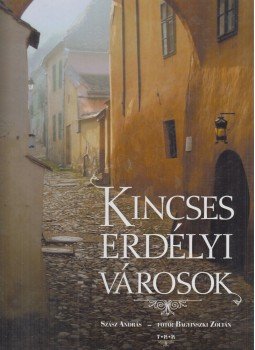 Szász András, Bagyinszki Zoltán - Kincses erdélyi városok Szász András, Bagyinszki Zoltán - Kincses erdélyi városok, Debrecen 0 antikvár könyv