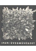 Katona Imre,G. Dárday Nikolett - Ipari üvegművészet