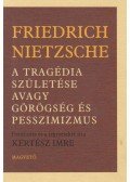 Friedrich Nietzsche - A tragédia születése avagy görögség és pesszimizmus