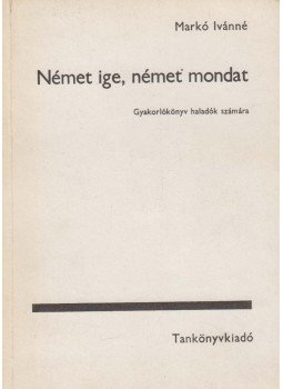 Markó Ivánné - Német ige, német mondat Markó Ivánné - Német ige, német mondat, Budapest 1986 antikvár könyv
