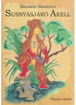 Baraksó Szabolcs - Susnyásjáró Akell (dedikált) Baraksó Szabolcs - Susnyásjáró Akell (dedikált), Gyomaendrőd 2014 antikvár könyv