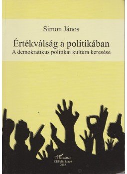 Simon János - Értékválság a politikában Simon János - Értékválság a politikában, Budapest 2012 antikvár könyv