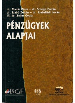 dr. Madár Péter, dr. Schepp Zoltán, dr. Szebellédi István, fj. dr. Zeller Gyula, Dr. Szabó Zoltán - Pénzügyek alapjai dr. Madár Péter, dr. Schepp Zoltán, dr. Szebellédi István, fj. dr. Zeller Gyula, Dr. Szabó Zoltán - Pénzügyek alapjai, Budapest 2001 antikvár könyv