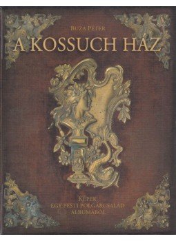 Buza Péter - A Kossuch ház Buza Péter - A Kossuch ház, Budapest 2004 antikvár könyv