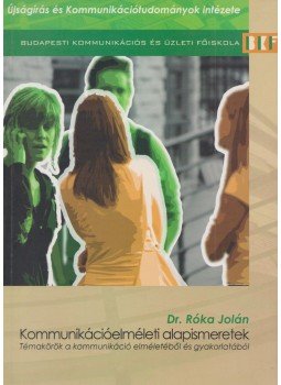 Dr. Róka Jolán - Kommunikációelméleti alapismeretek Dr. Róka Jolán - Kommunikációelméleti alapismeretek, Budapest 2007 antikvár könyv
