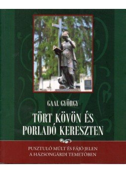 Gaal György - Tört kövön és porladó kereszten, Kolozsvár 2009 antikvár könyv
