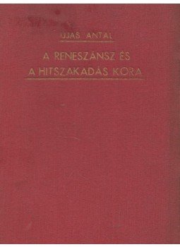 Ijjas Antal - A reneszánsz és a hitszakadás kora, Budapest 1939 antikvár könyv