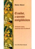 Bodnár Dániel - Erzsébet, a szeretet szolgálóleánya
