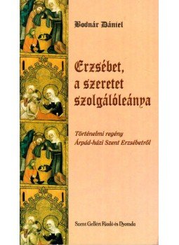 Bodnár Dániel - Erzsébet, a szeretet szolgálóleánya, Budapest 0 antikvár könyv