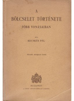 Kecskés Pál - A bölcselet története főbb vonásaiban, Budapest 1943 antikvár könyv