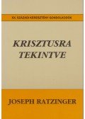 Ratzinger, Joseph - Krisztusra tekintve