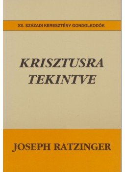 Ratzinger, Joseph - Krisztusra tekintve Ratzinger, Joseph - Krisztusra tekintve, Budapest 1993 antikvár könyv