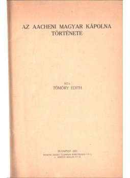Tömöry Edith - Az aacheni magyar kápolna története, Budapest 1931 antikvár könyv
