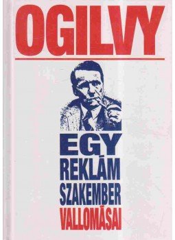 Ogilvy, David - Egy reklámszakember vallomásai Ogilvy, David - Egy reklámszakember vallomásai, Budapest 1995 antikvár könyv