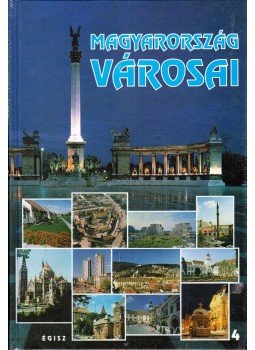 Karvalics László - Magyarország városai 4. Karvalics László - Magyarország városai 4., 2006 antikvár könyv