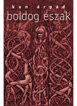 Kun Árpád - Boldog Észak Kun Árpád - Boldog Észak, Budapest 2014 antikvár könyv