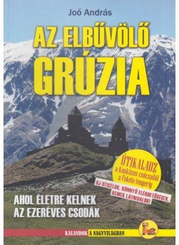 Joó András - Az elbűvölő Grúzia Joó András - Az elbűvölő Grúzia, Budapest 2018 antikvár könyv